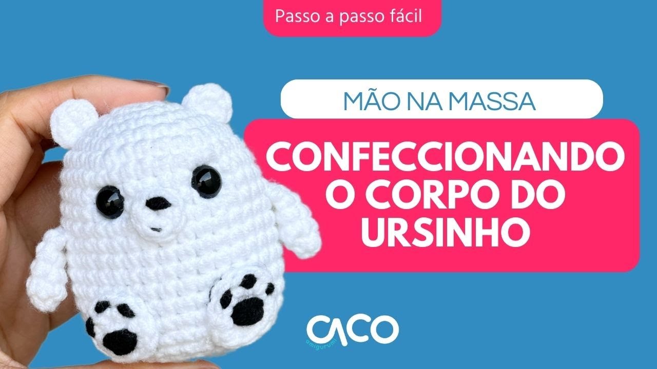 AULA 8 - CONFECCIONANDO O CORPO DO URSINHO DE AMIGURUMI