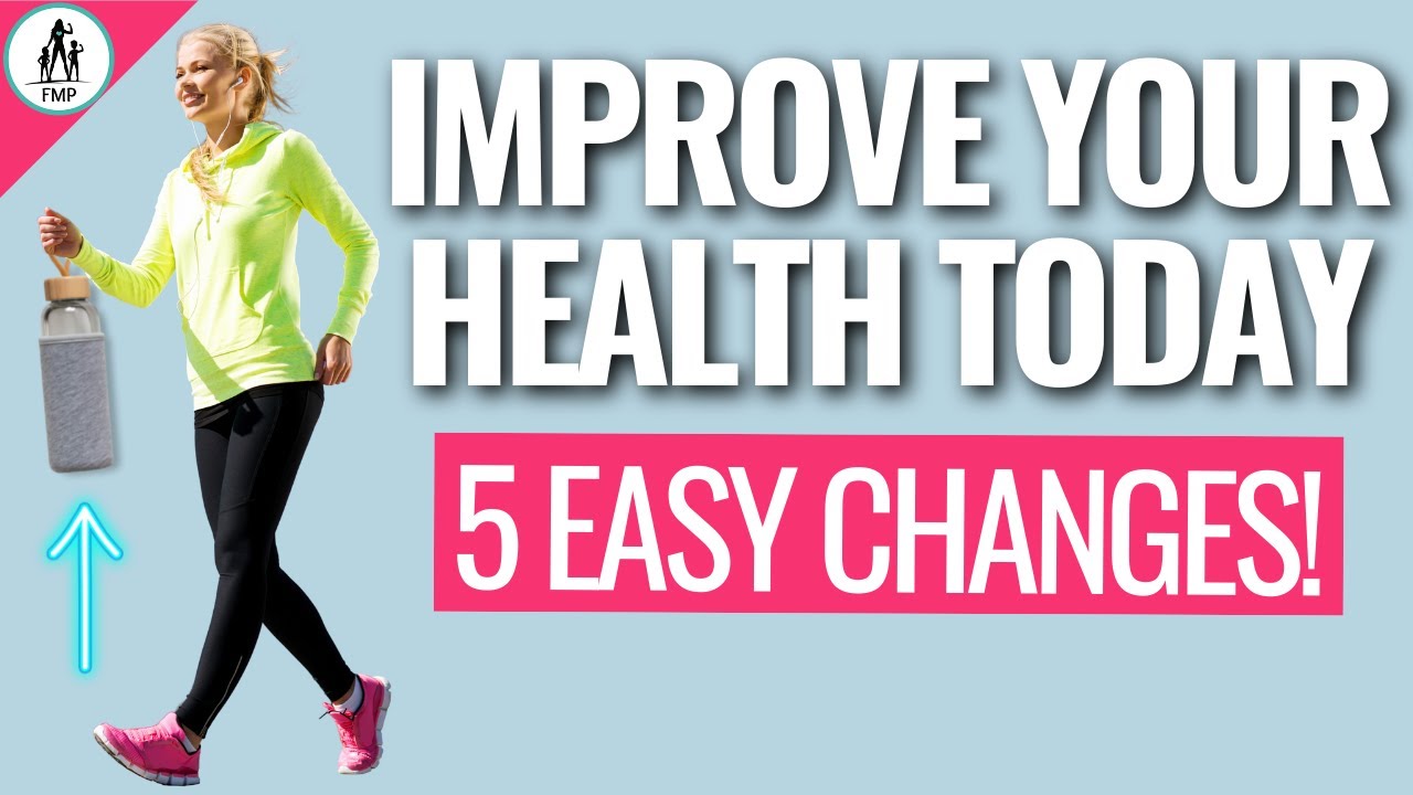 How You Can Improve Your Health Today (5 EASY Changes!)