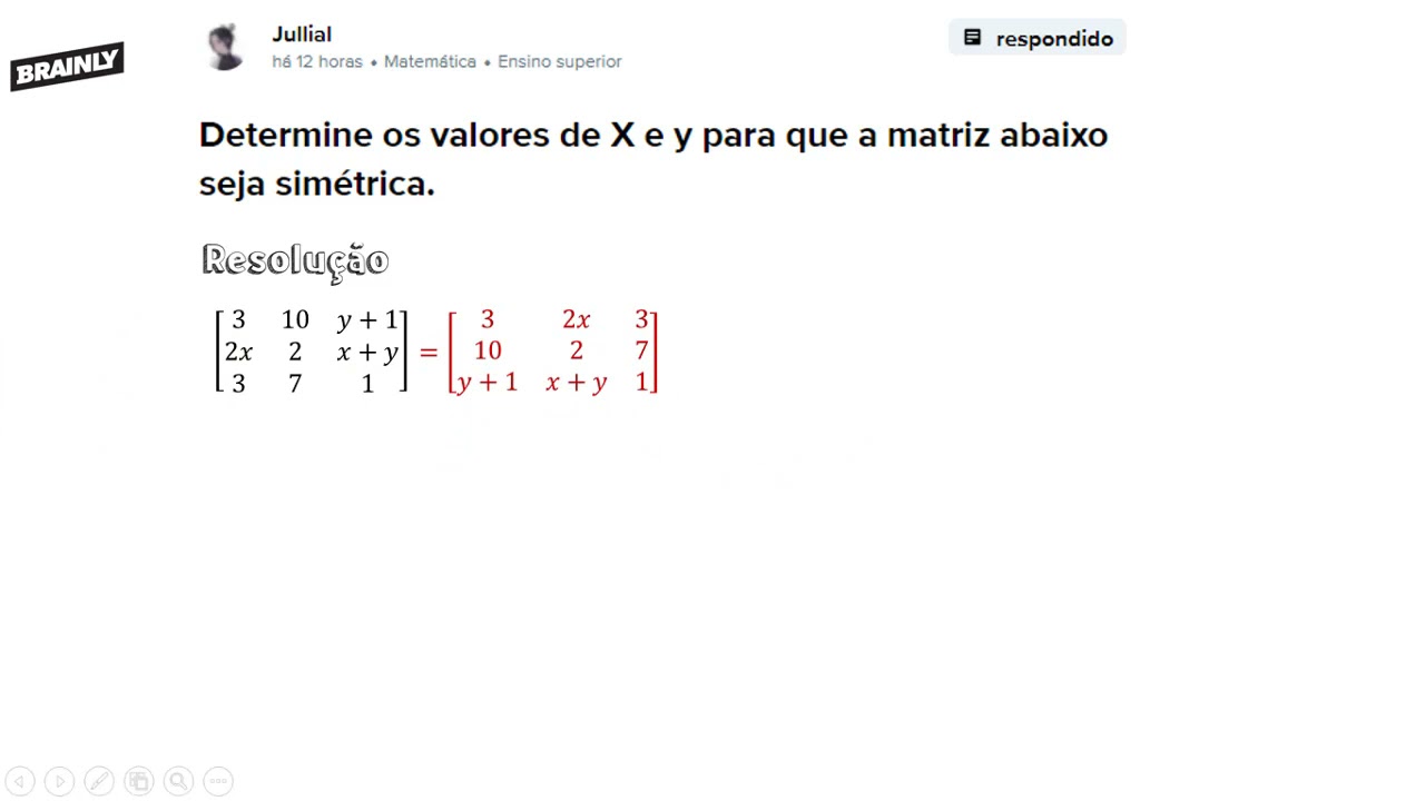 Brainly - Determine os valores de x e y para que a matriz abaixo seja simétrica.