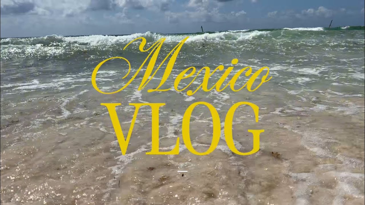 Mexico vlog 🐚🌴🩵