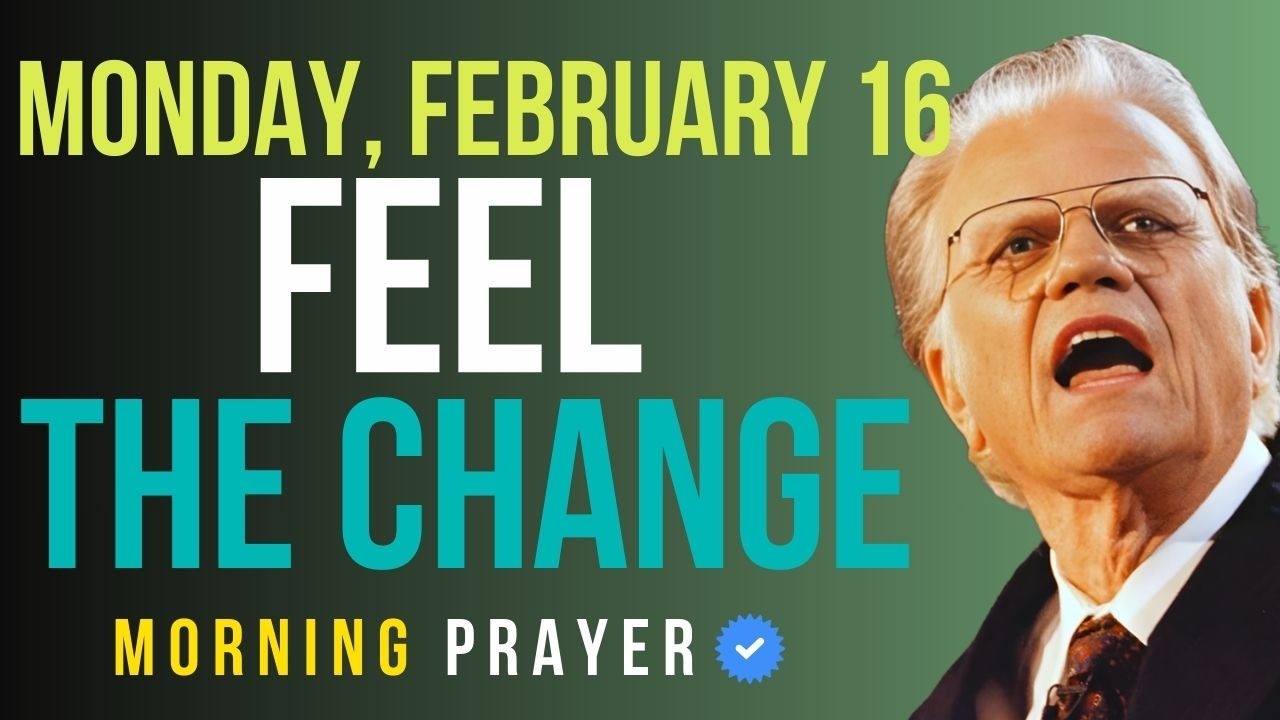 Monday, February 16 | Begin Your Day With God — Feel Everything Change  | Billy Graham Sermons