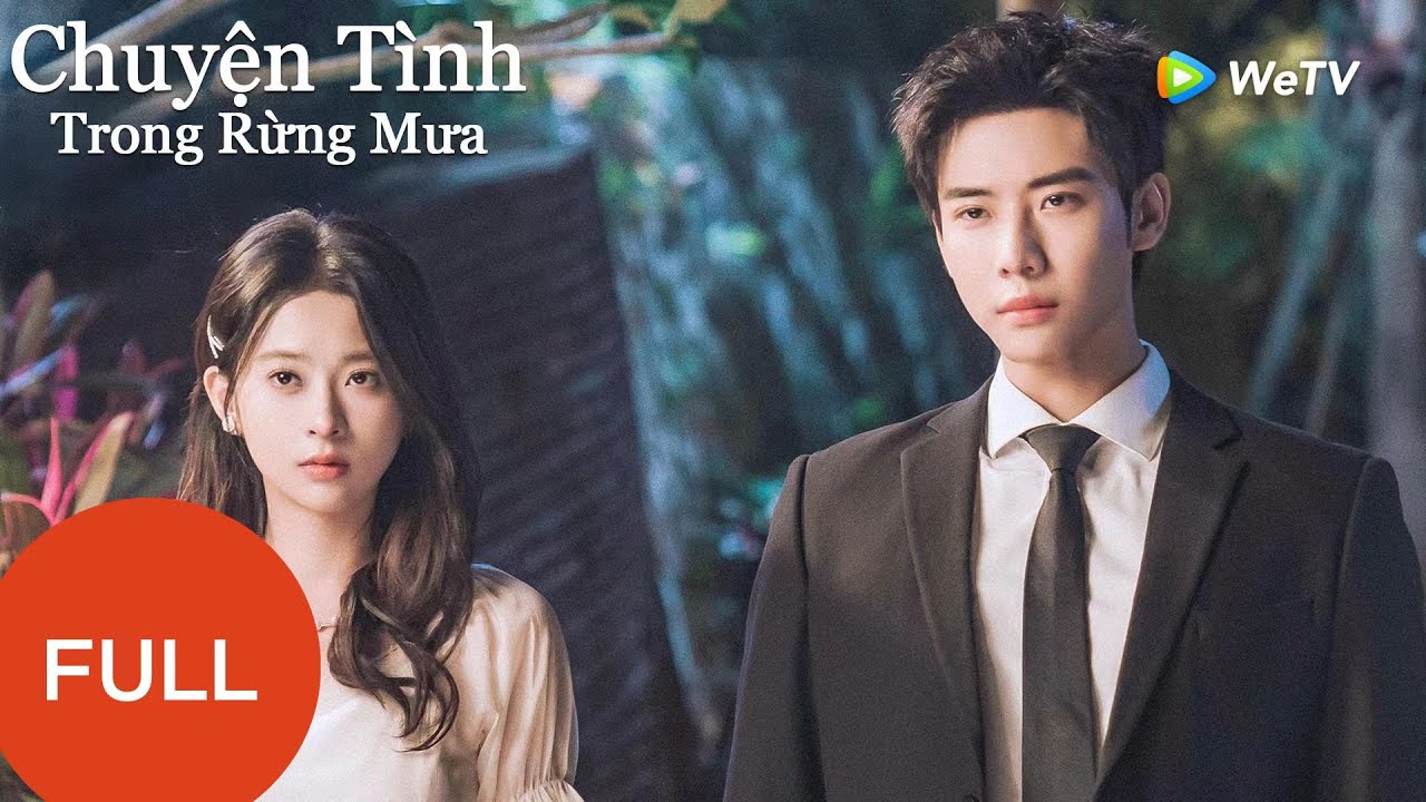 [VIETSUB] Chuyện Tình Trong Rừng Mưa - FULL | Đại Cao Chính & Trịnh Diệu | WeTV