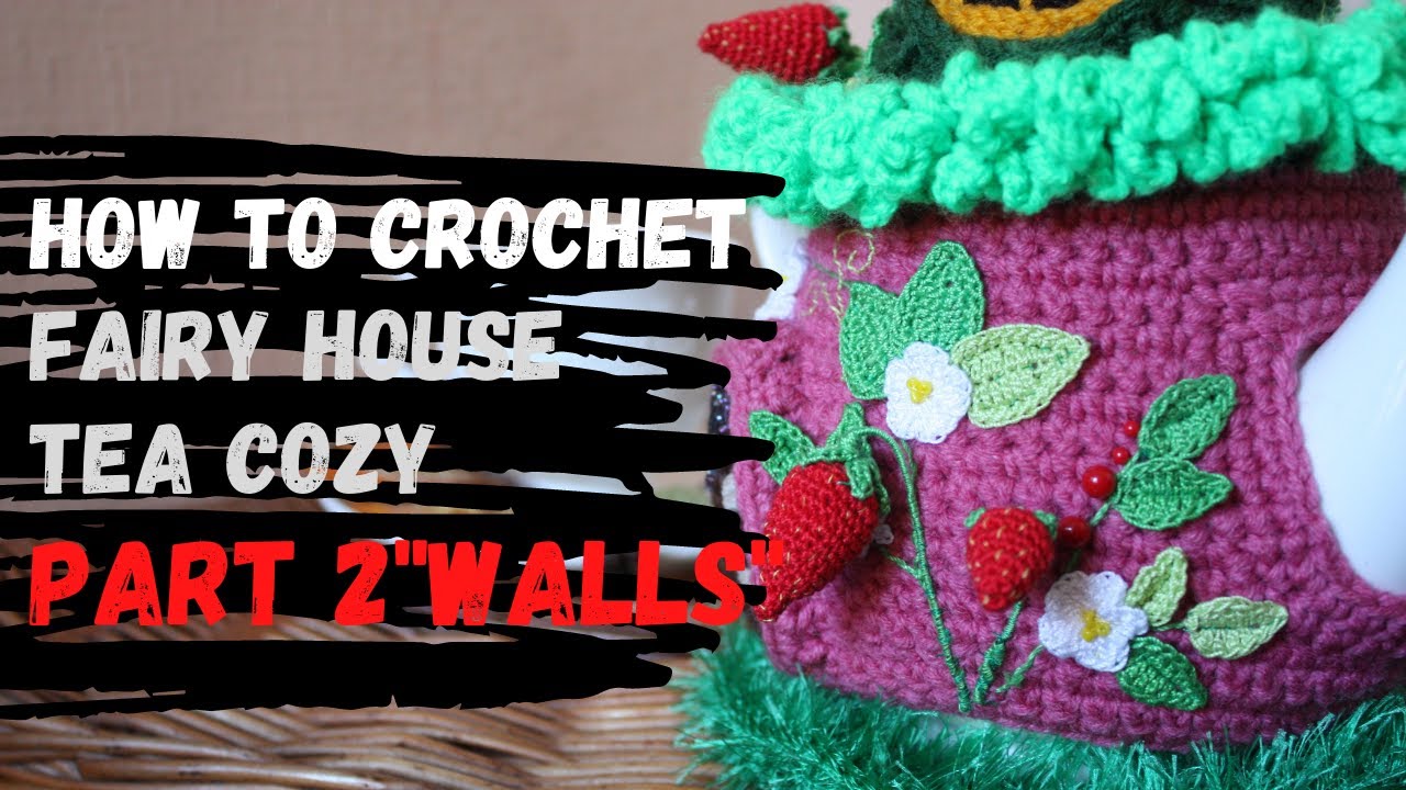 How to crochet fairy house tea cozy - Part 2 - Walls
