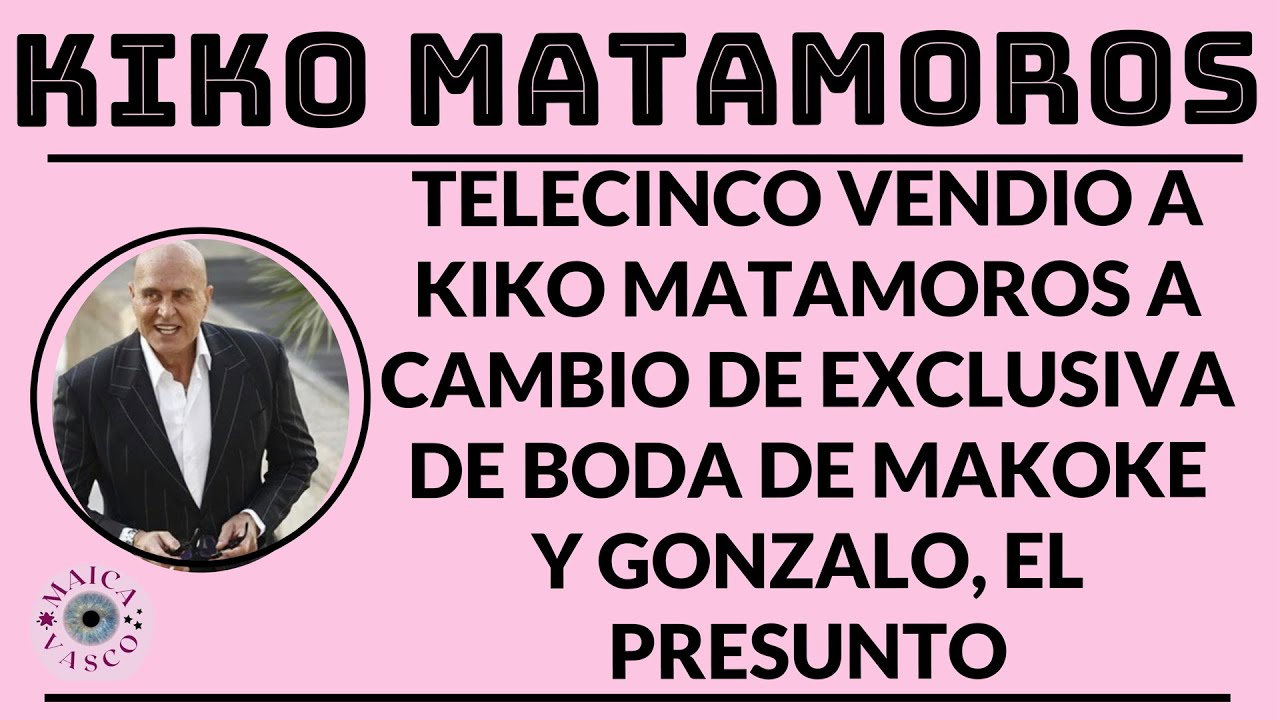 KIKO MATAMOROS: DESAHUCIA AL OKUPA JAVIER TUDELA Y REVIENTA EXCLUSIVA DE BODA DE MAKOKE CON GONZALO