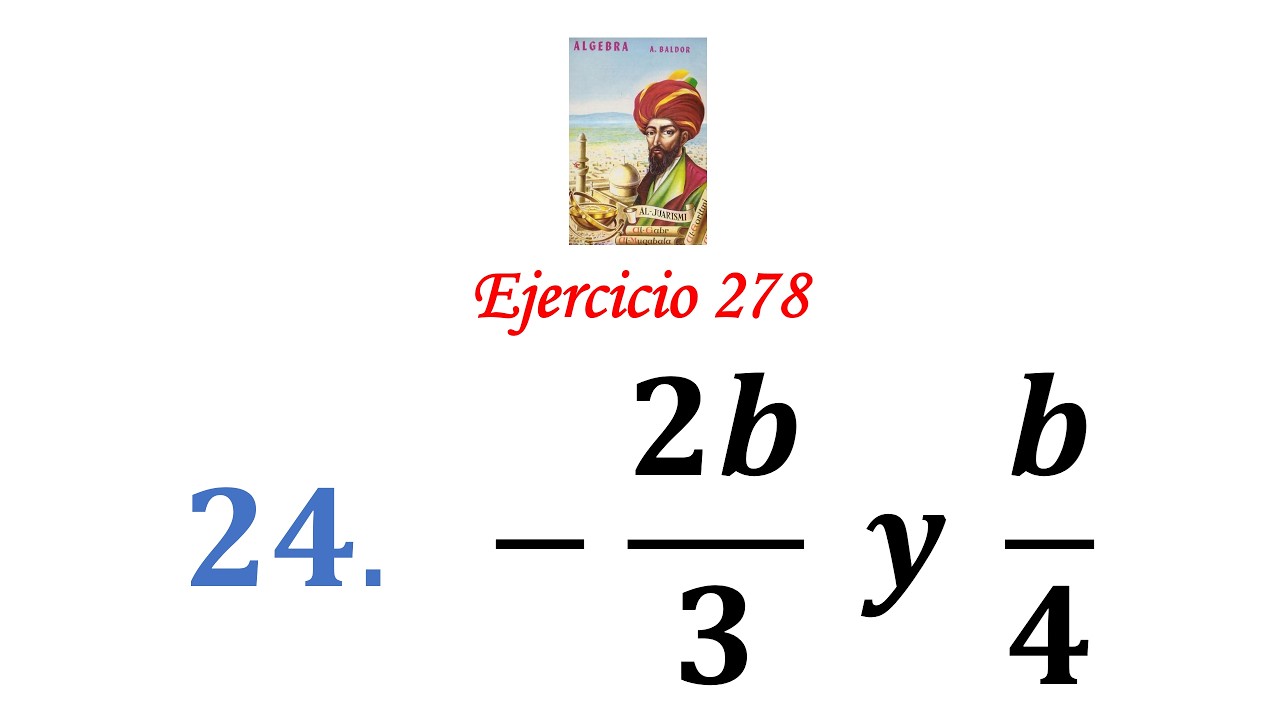 Algebra de Baldor: Ejercicio 278 - Problema 24: -2b/3  y  b/4