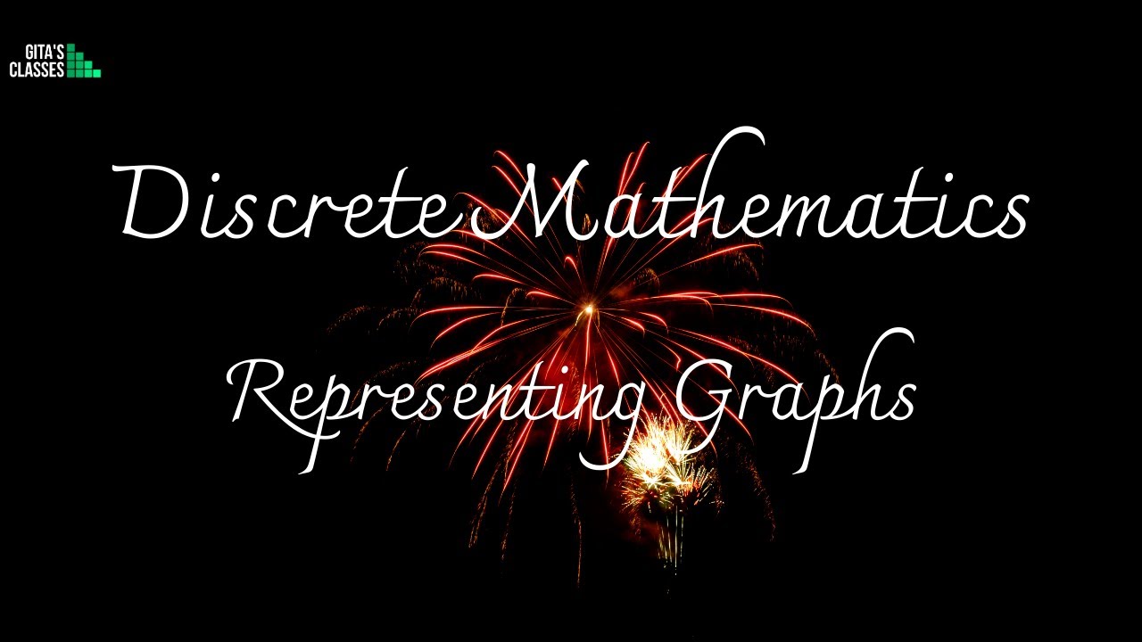 DISCRETE MATHEMATICS - REPRESENTING GRAPHS