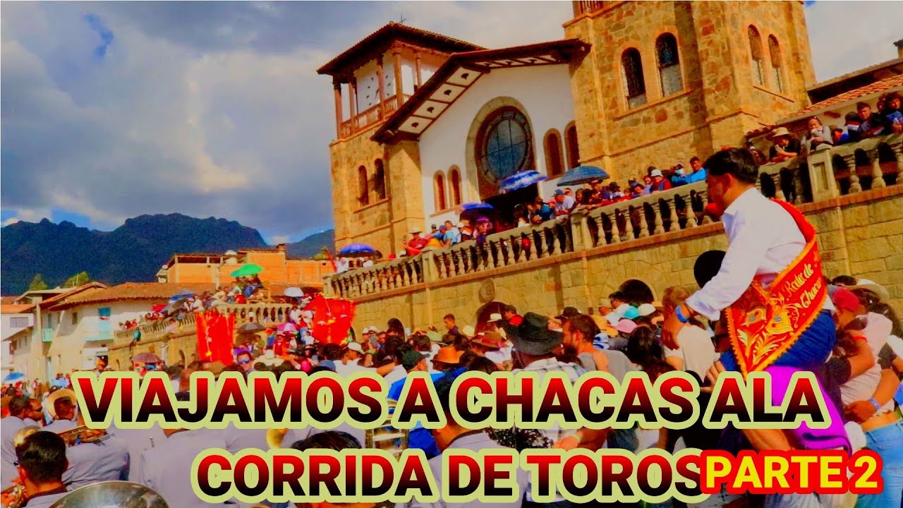 VIAJAMOS A CHACAS ALA CORRIDA DE TOROS ( PARTE 2 )