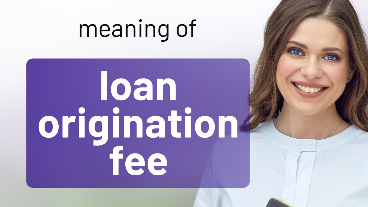 Understanding Loan Origination Fees: A Guide