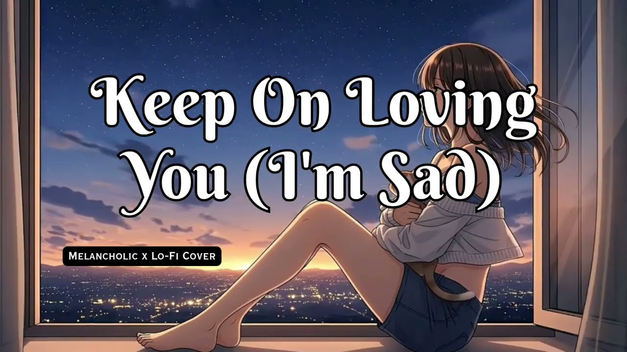 Keep On Loving You (I'm Sad) - Revel Mood PH (Melancholic x Lo-Fi)