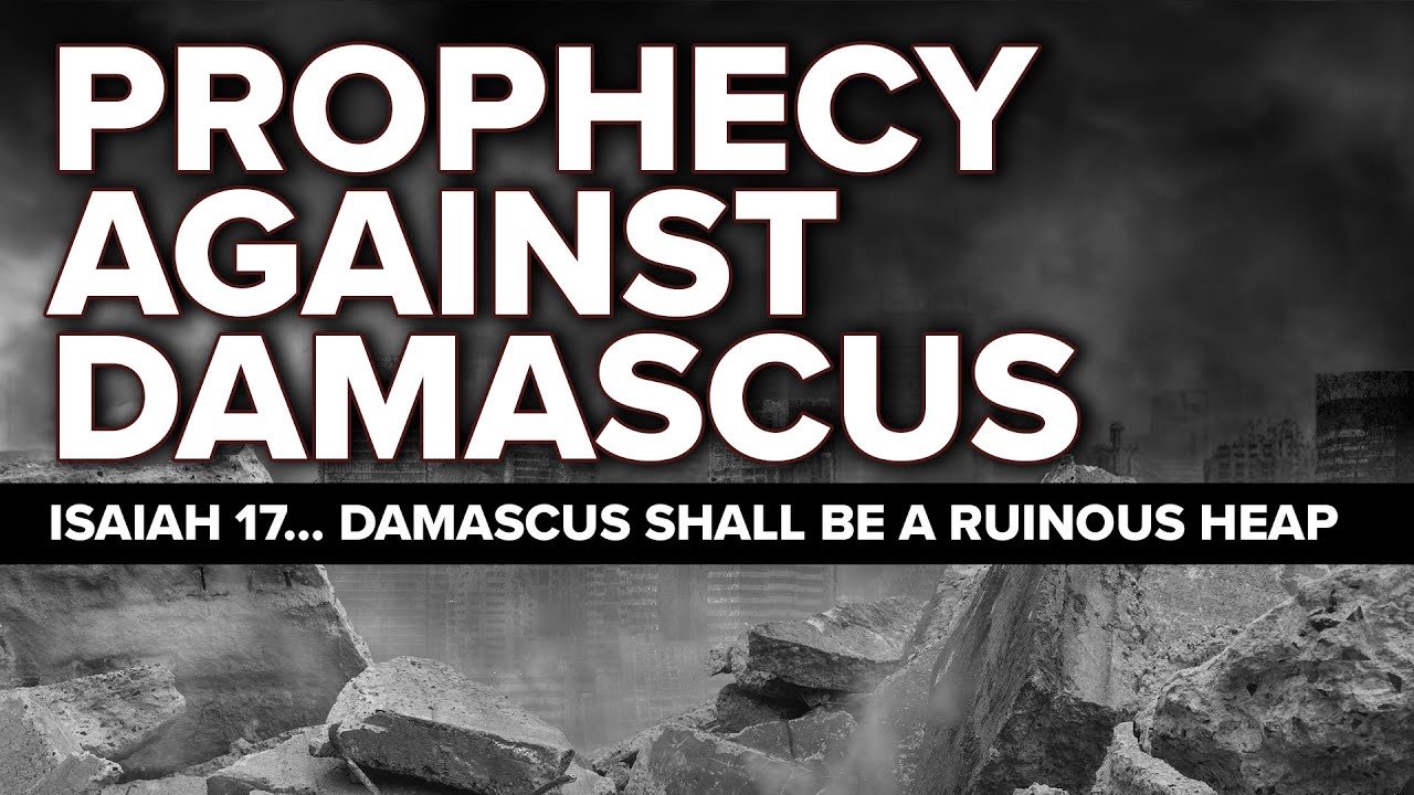 Prophecy Against Damascus - Isaiah 17 (End Times Prophecy)