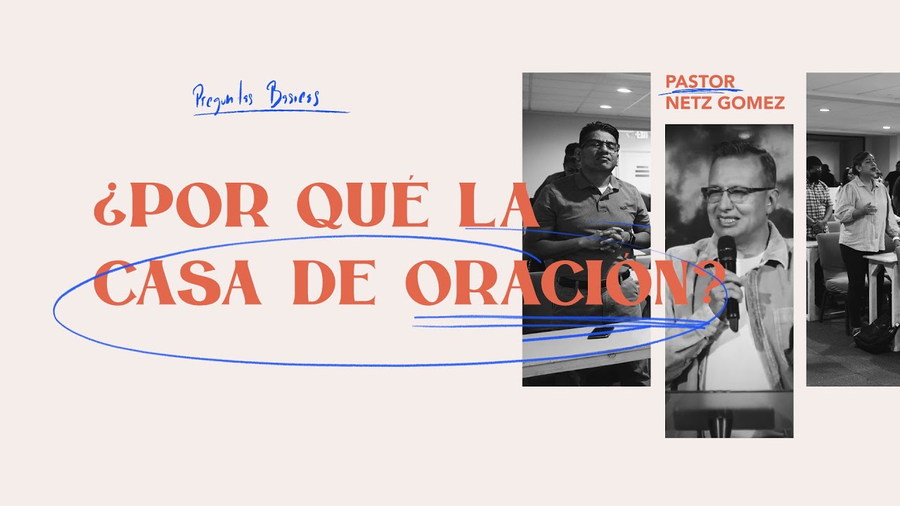 ¿Por qué la Casa de Oración? • Pastor Netz Gómez