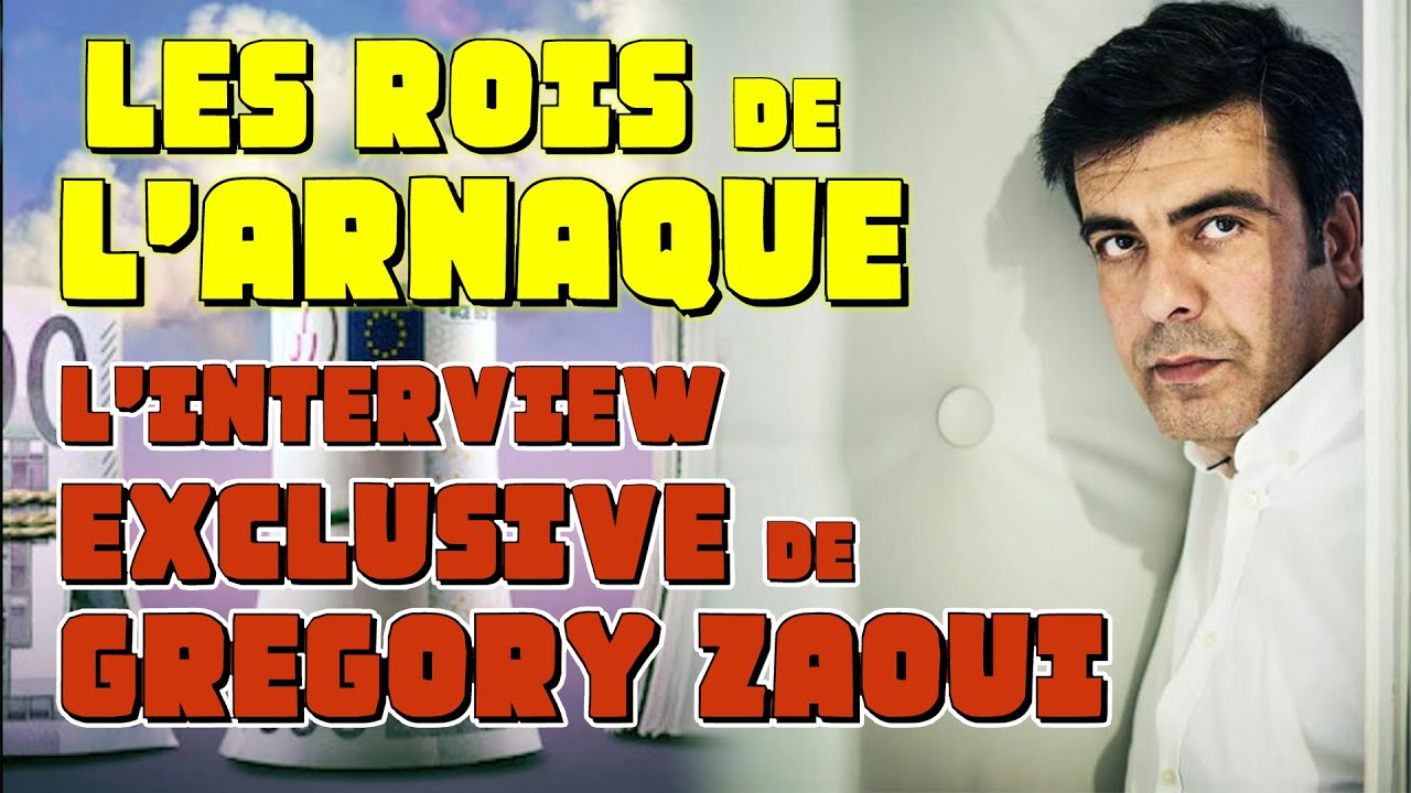 LES ROIS DE L'ARNAQUE : L'INTERVIEW EXCLUSIVE DE GRÉGORY ZAOUI