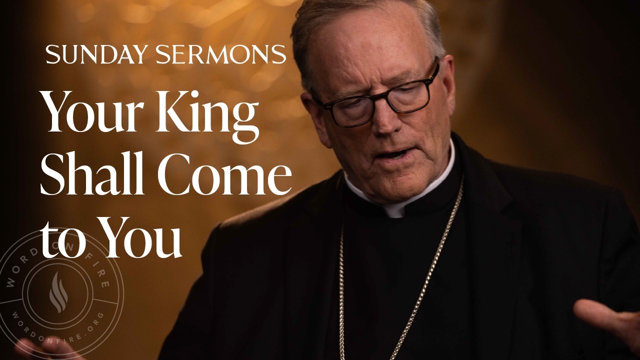 Your King Shall Come to You - Bishop Barron's Sunday Sermon