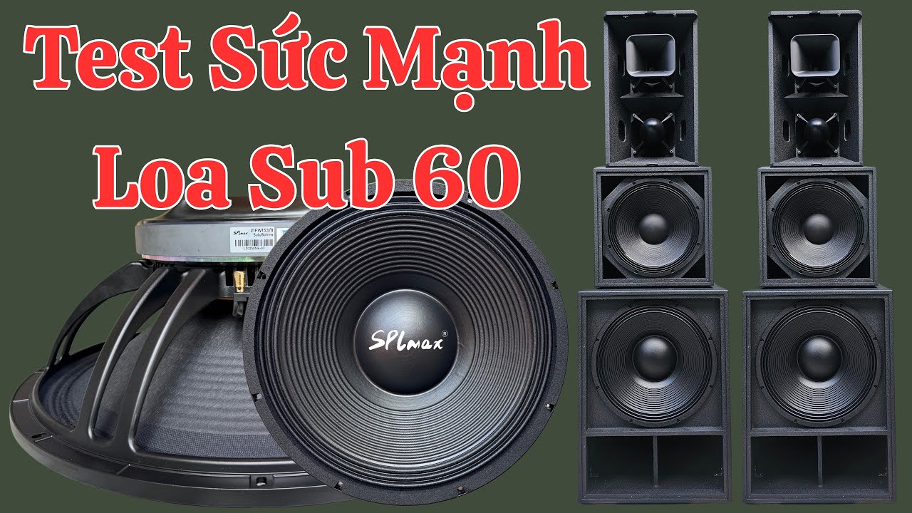 Test Chất &Acirc;m Loa Sub 60 SPLmax 28/06/2025