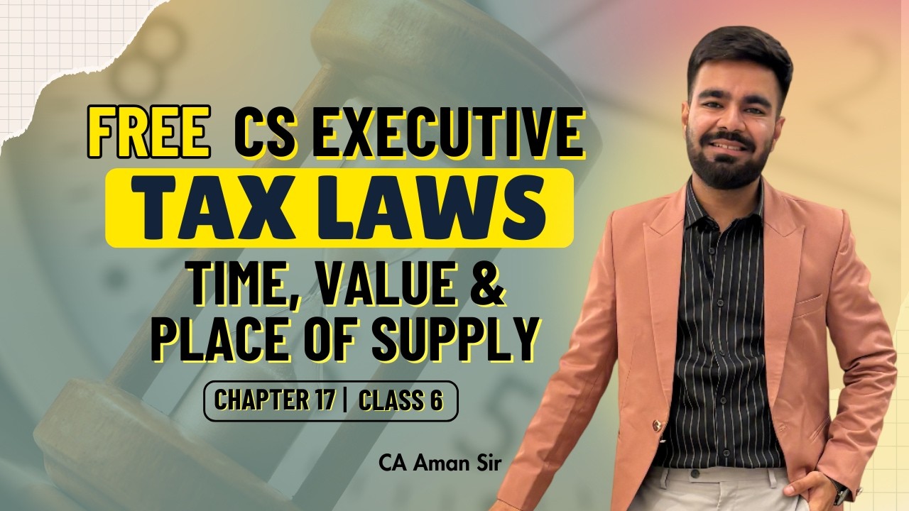 FREE CS Executive | Tax | Chapter 17 | Time, Value Place of Supply | Class 6 #tax #csduniya