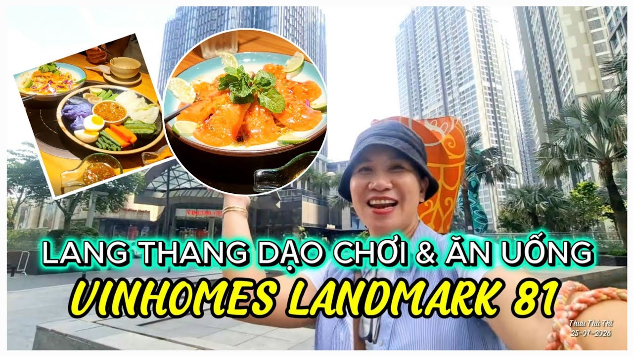 DẠO CHƠI ĂN UỐNG Ở LANDMARK 81 CÙNG THƯ THỦ THỈ - ĐỒ ĂN Ở ĐÂY CÓ MẮC LẮM KHÔNG ????