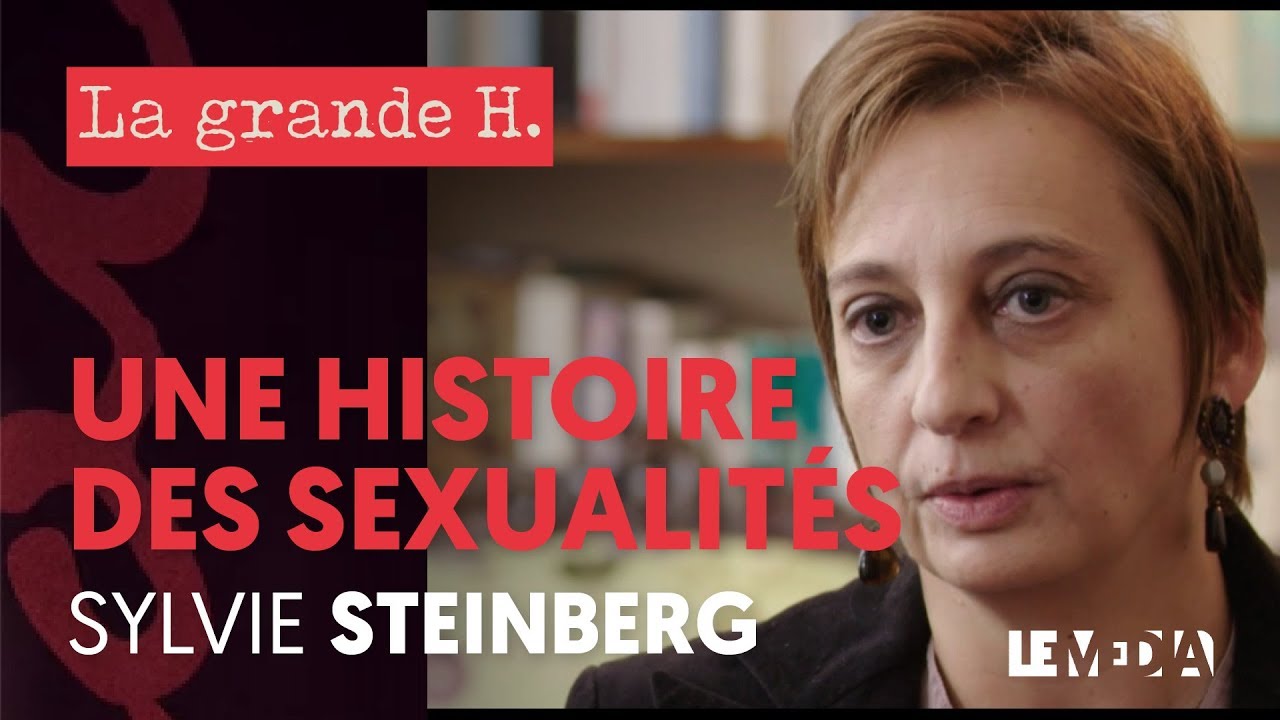 UNE HISTOIRE DES SEXUALITÉS  |  « LA GRANDE H. », SYLVIE STEINBERG