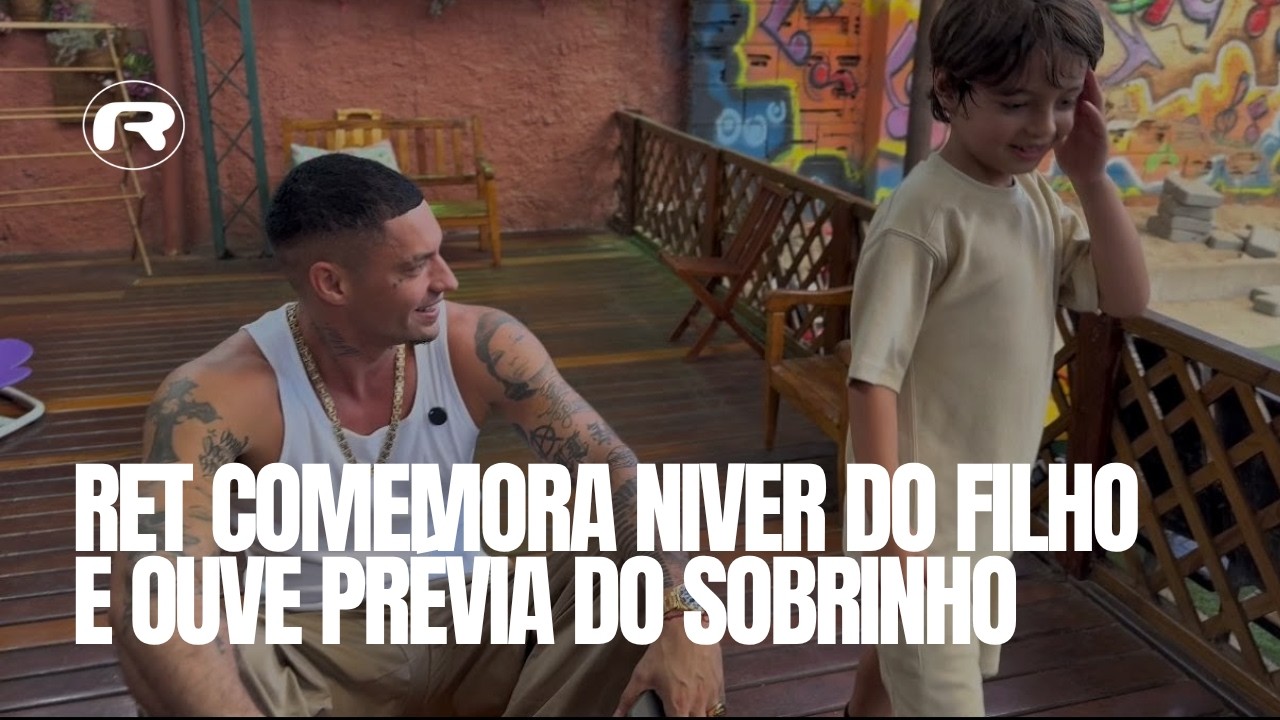 RET COMEMORA NIVER DO FILHO E OUVE PRÉVIA DO SOBRINHO