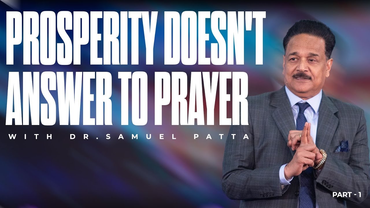 Prosperity Doesn't Answer To Prayer | Part - 1 | Dr. Samuel Patta