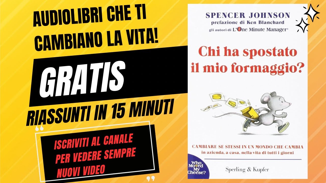 “CHI HA SPOSTATO IL MIO FORMAGGIO? AUDIOLIBRO Riassunto | Crescita Personale | Spenser Johnson”