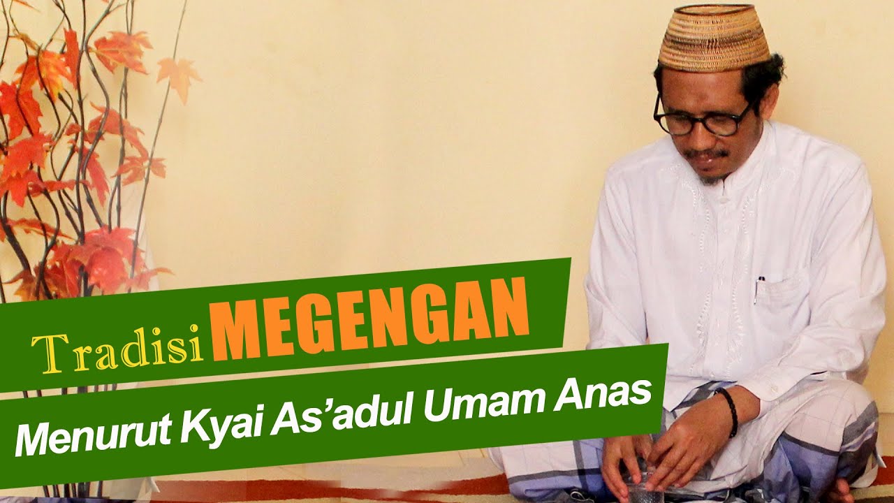 Tradisi MEGENGAN menurut Kyai As'adul Umam Anas