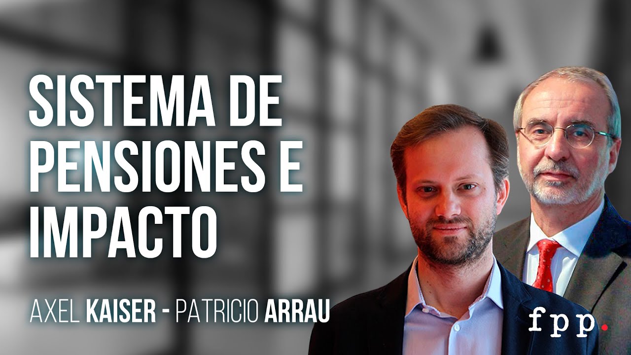 Axel Kaiser | Sistema de pensiones e impacto - Entrevista a Patricio Arrau