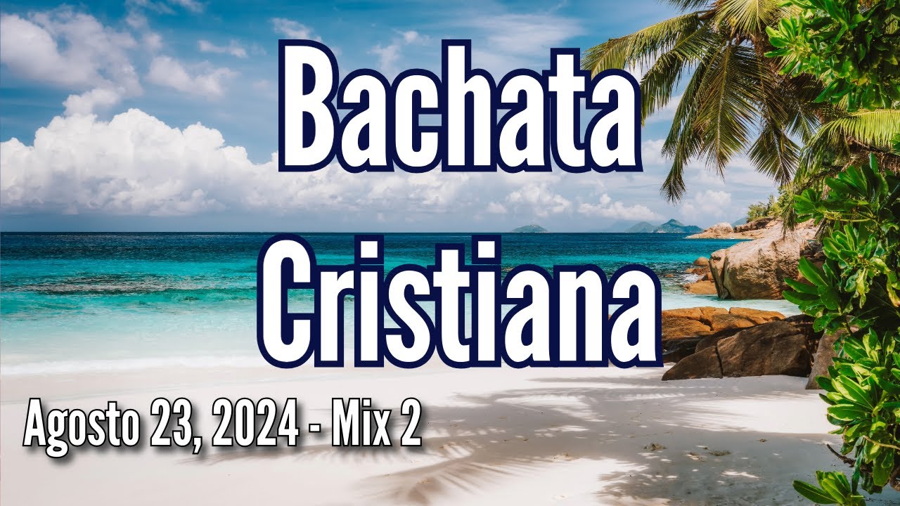 Bachata Cristiana, Agosto 23, 2024 - Mix 2