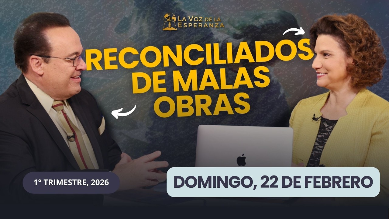 Domingo, Febrero 22 | Reconciliados de Malas Obras | Escuela Sabática 2026