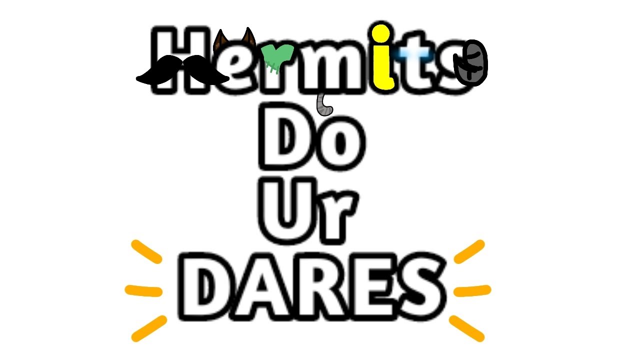 HERMITS DO UR DARES! [] FT. Hermits & Others [] Enjoy the chaos :D [] read the decs!