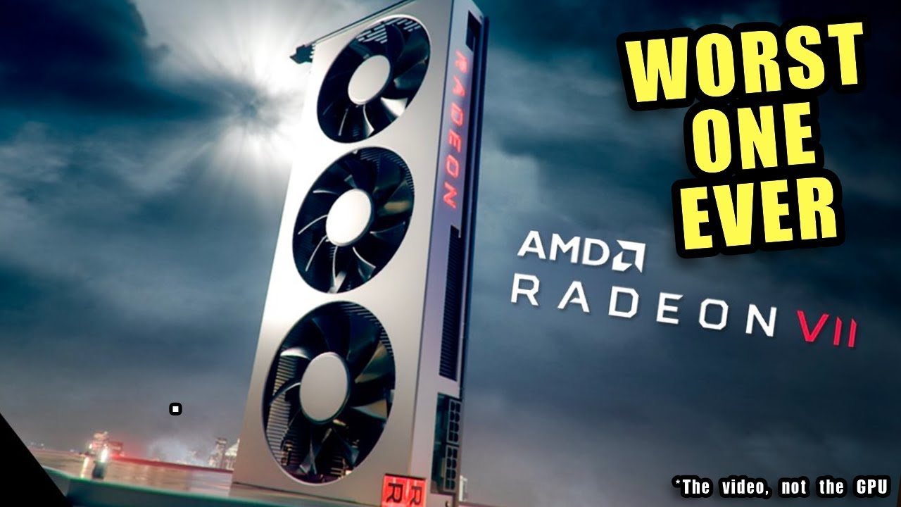 WORST ONE EVER - On The AMD RADEON VII (More or less)