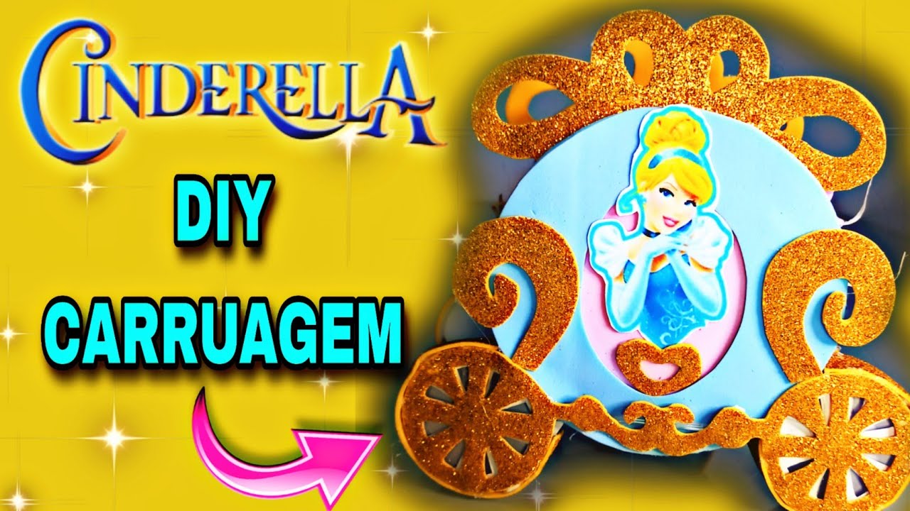 DIY CARRUAGEM DA CINDERELA - PRINCESAS DISNEY