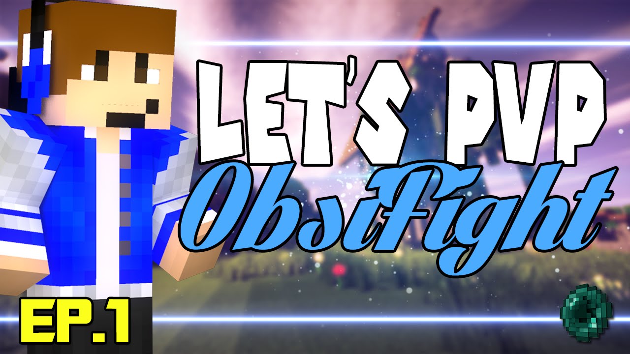 Let's PvP ObsiFight : Episode 1 On test le pvp !