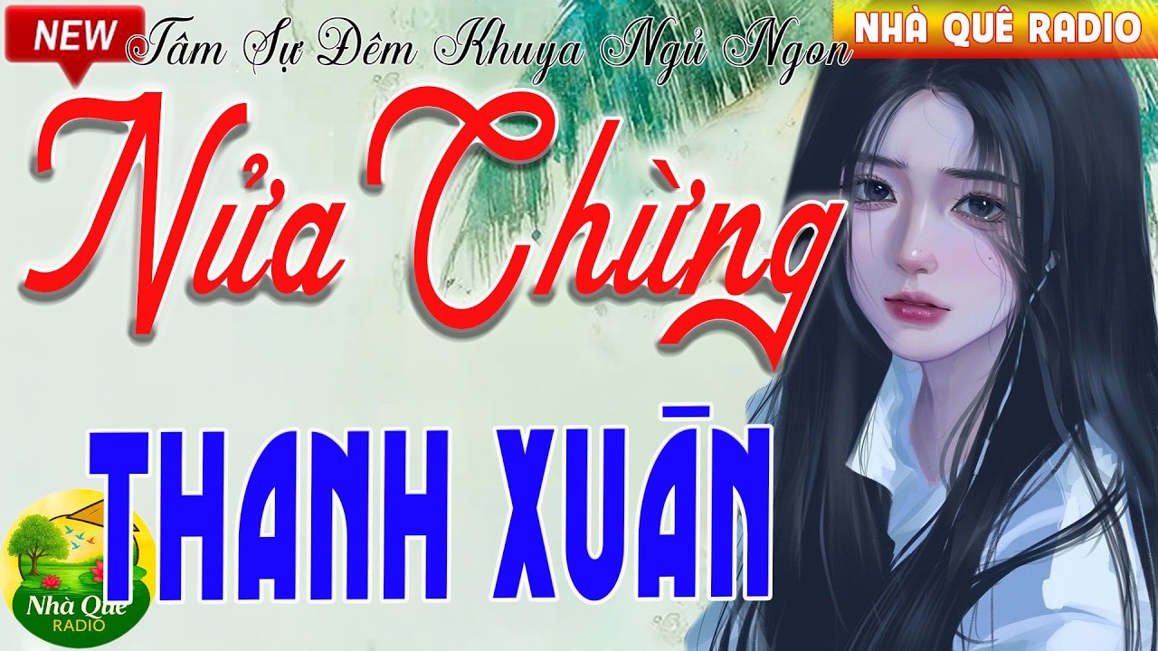 Đọc truyện đêm khuya đặc sắc 2026 :NỬA CHỪNG THANH XUÂN -Truyện thực tế Việt Nam dễ nghe dễ ngủ