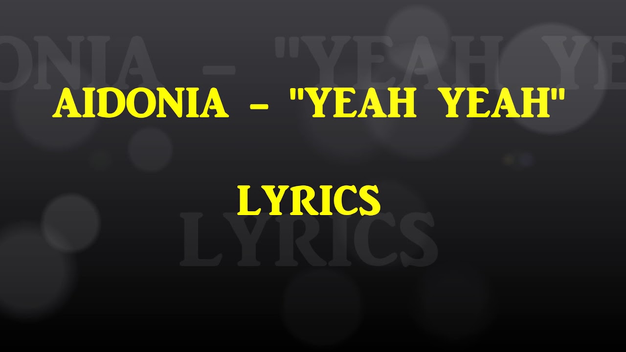 AIDONIA - YEAH YEAH LYRICS (RAW)