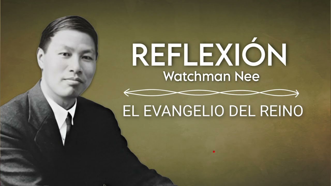 EL EVANGELIO DEL REINO | WATCHMAN NEE