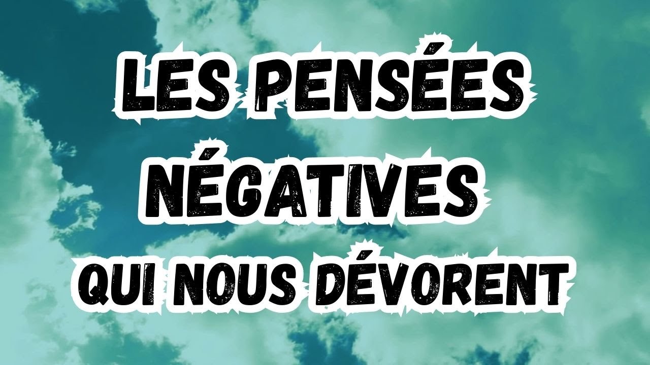 Les pensées négatives qui nous dévorent