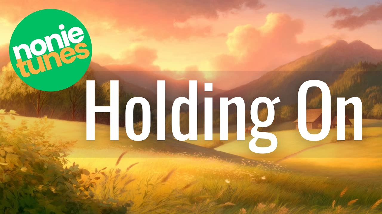 Holding On | NonieTunes | Little Cheesy, Lots of Love