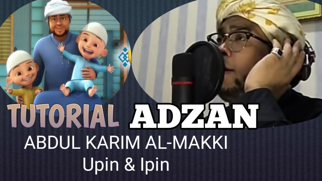 TUTORIAL ADZAN MERDU ABDULKARIM AL MAKKI UPIN IPIN IRAMA JIHARKAH