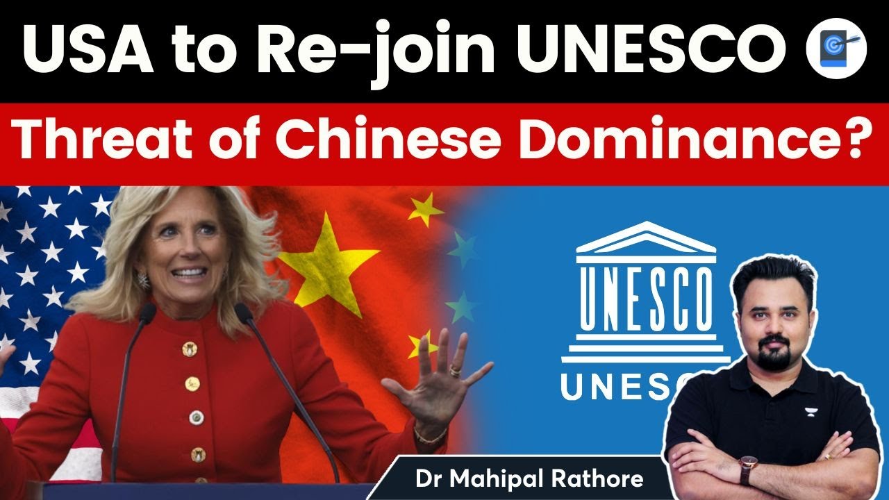 Chinese threat has forced USA to rejoin UNESCO after 5 years? Importance of this UN Agency