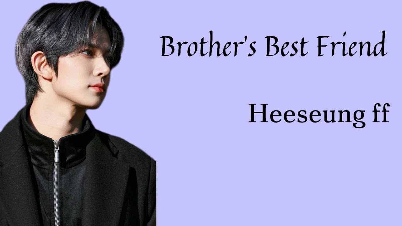 Brother’s Best Friend || Heeseung ff