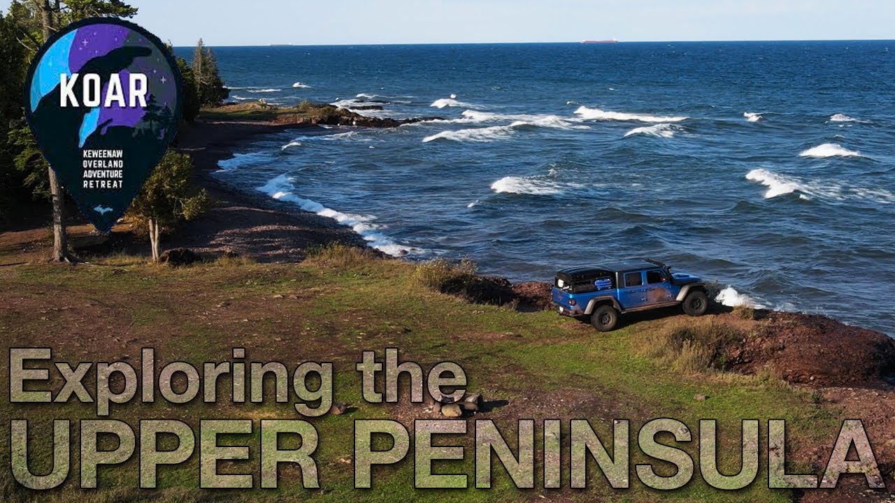 Exploring Michigan's Upper Peninsula - Keweenaw Overland Adventure Retreat - KOAR