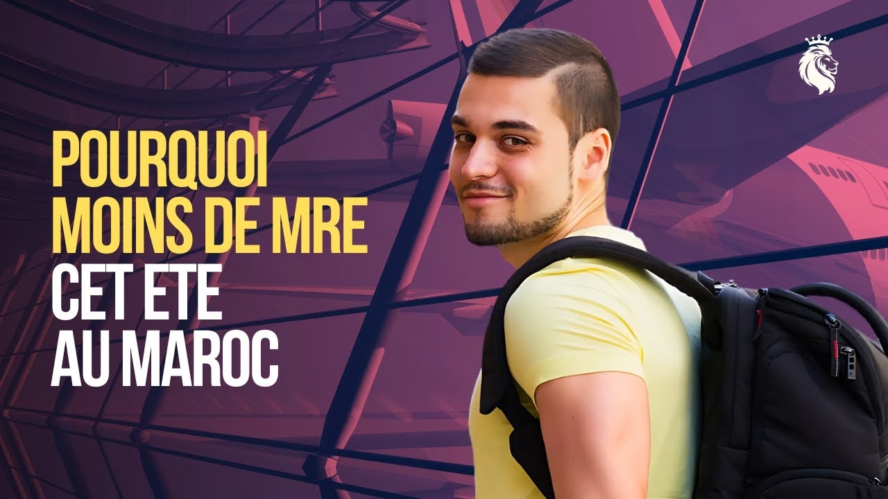 POURQUOI MOINS DE MRE CET ÉTÉ AU MAROC