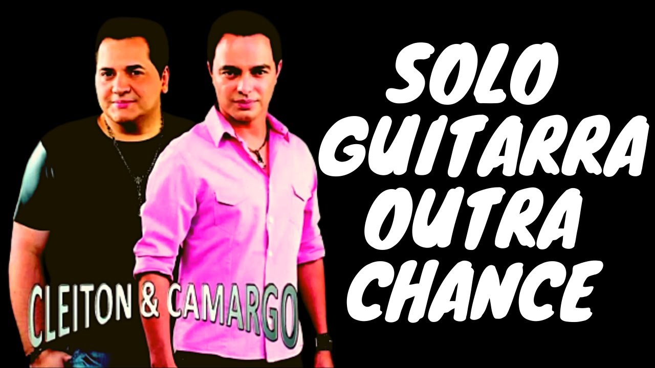CLEITON E CAMARGO MUSICA OUTRA CHANCE SOLO GUITARRA DUETADA SERTANEJO DAS ANTIGAS APRENDA COMO FAZER