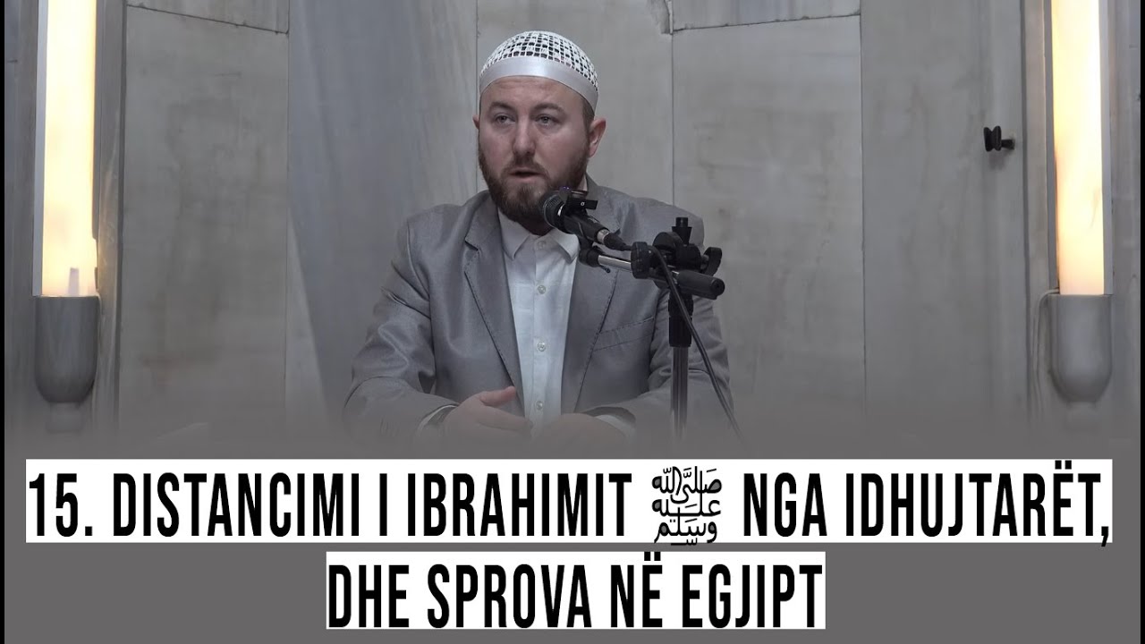 15. Distancimi i Ibrahimit ﷺ nga idhujtarët, dhe sprova në Egjipt - Hoxhë Qëndrim Jashari