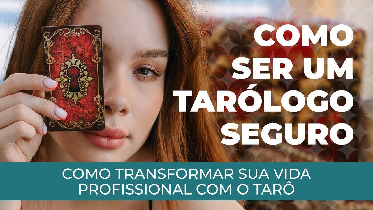 COMO SER UM TAR&Oacute;LOGO SEGURO | COMO TRANSFORMAR SUA VIDA PROFISSIONAL COM O TAR&Ocirc;