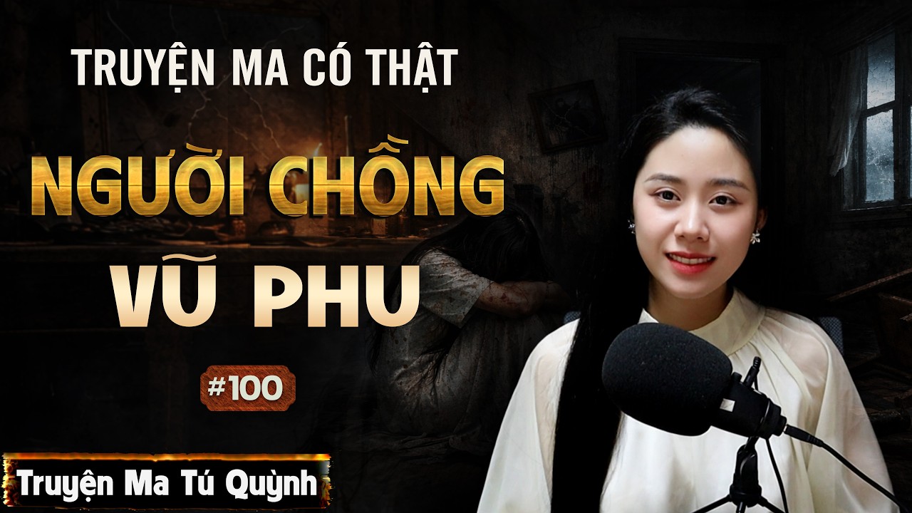Truyện ma có thật 2026: Người chồng vũ phu - Tú Quỳnh kể thật rùng rợn
