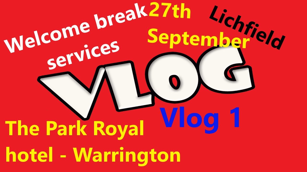 Vlog 1 | Welcome break services | Lichfield | The Royal Park hotel in Warrington | 27th September.