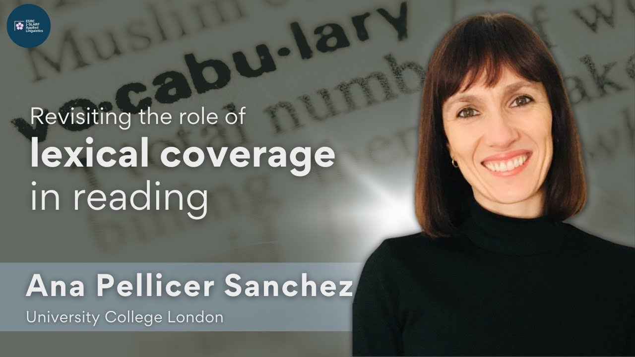 Dr. Ana Pellicer Sanchez: Revisiting the role of lexical coverage in reading