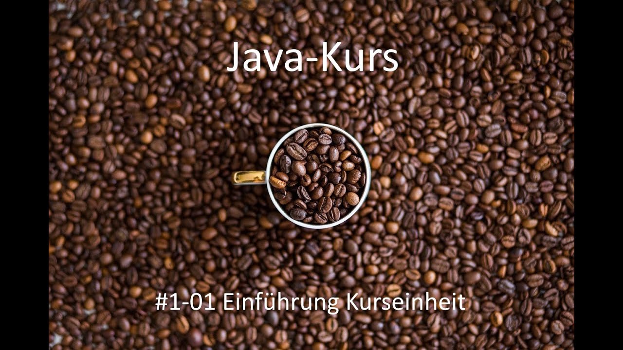 Javakurs - Kurseinheit 1 Einführung - Video 01 Einfuehrung in die Kurseinheit