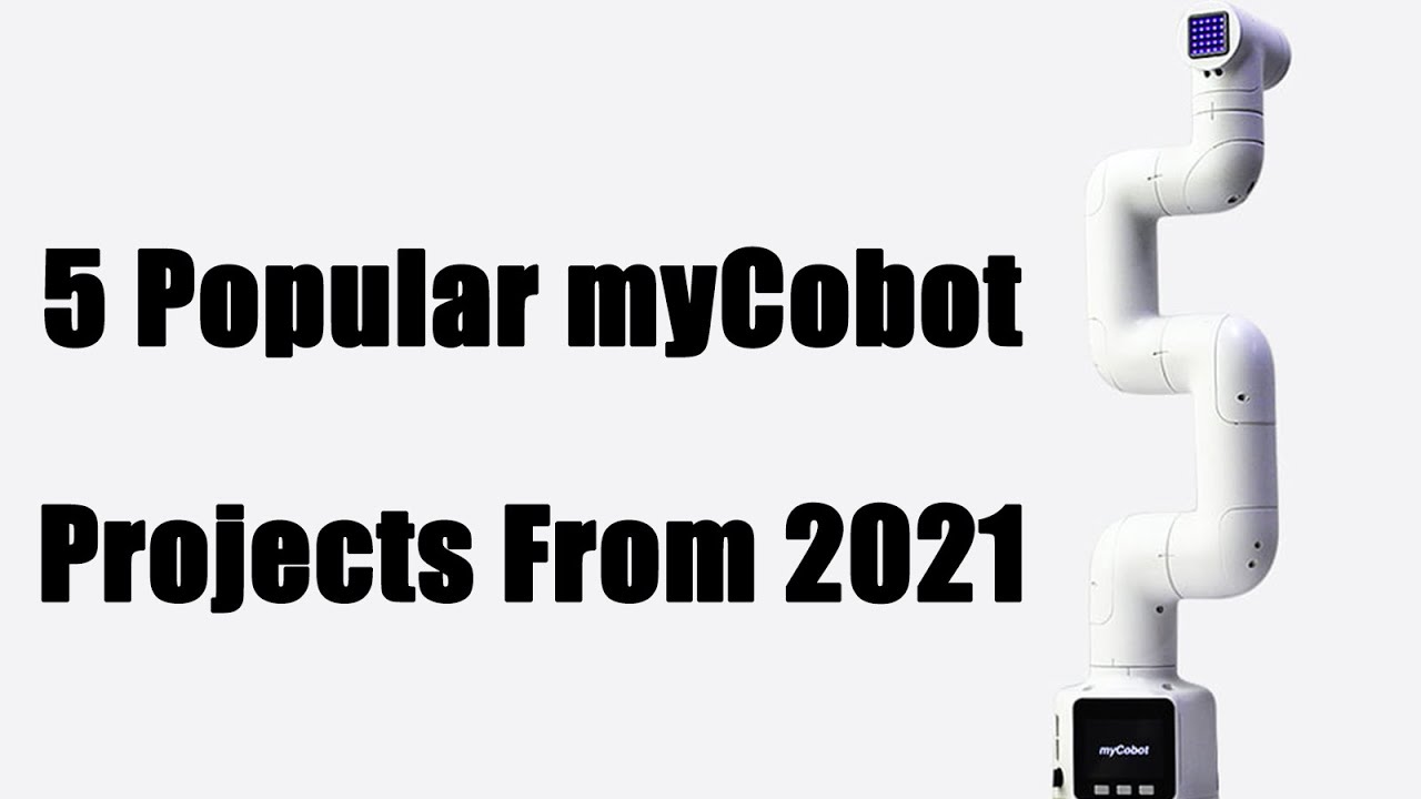 5 Popular myCobot Projects From 2021 | Robot Arm